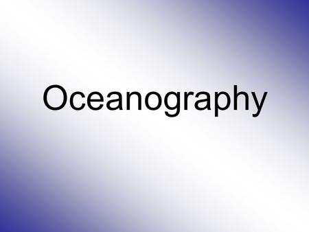 Oceanography. How much of the Earth’s surface is water?