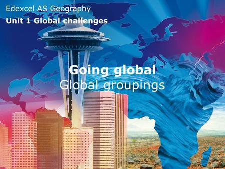 Going global Global groupings