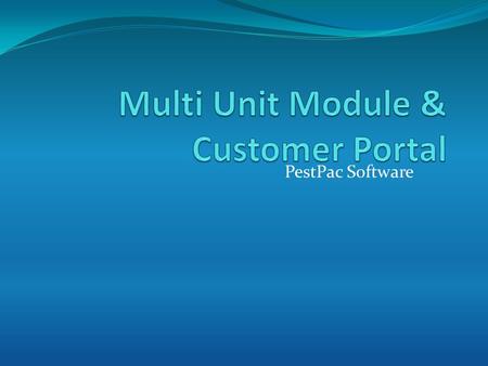 PestPac Software. Multi Unit & Portal Training The Multi Unit module allows users the flexibility to handle larger properties, such as Apartment Complexes.