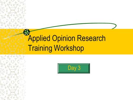Applied Opinion Research Training Workshop Day 3.