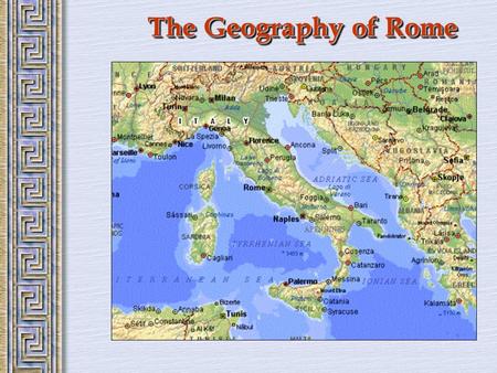 The Geography of Rome. Italy in 750 BCE Influence of the Etruscans  Writing  Religion  The Arch.