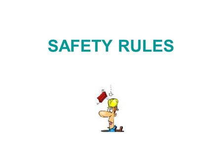 SAFETY RULES. Safety Rules READ, READ, READ Locate –firealarms –eyewash Work with a buddy Declutter.