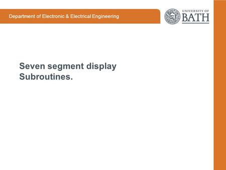 Department of Electronic & Electrical Engineering Seven segment display Subroutines.