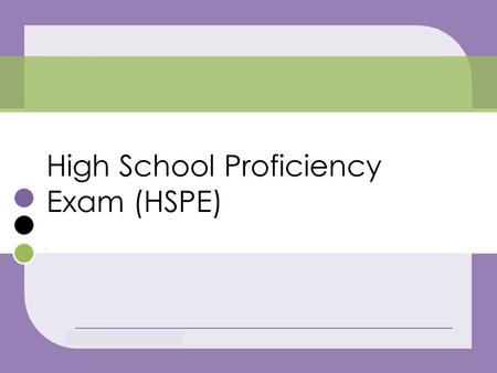 High School Proficiency Exam (HSPE). What is the HSPE? Designed to prove that you acquired the necessary skills in English Required to graduate high school.