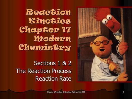 Chapter 17 Section 2 Reaction Rate p. 568-579 1 Reaction Kinetics Chapter 17 Modern Chemistry Sections 1 & 2 The Reaction Process Reaction Rate.