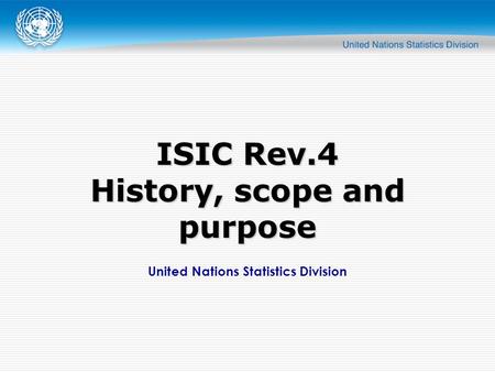 United Nations Statistics Division ISIC Rev.4 History, scope and purpose.