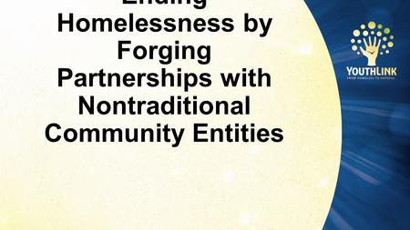 Ending Homelessness by Forging Partnerships with Nontraditional Community Entities.