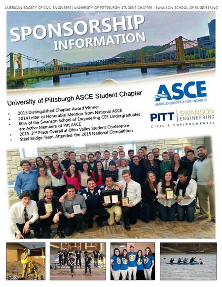 SPONSORSHIP INFORMATION University of Pittsburgh ASCE Student Chapter 2013 Distinguished Chapter Award Winner 2013 Distinguished Chapter Award Winner 2014.