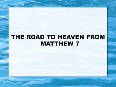 THE ROAD TO HEAVEN FROM MATTHEW 7. TO JUDGE OR NOT....