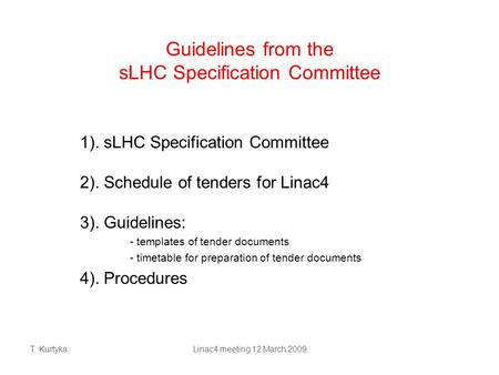T. KurtykaLinac4 meeting 12 March 2009 Guidelines from the sLHC Specification Committee 1). sLHC Specification Committee 2). Schedule of tenders for Linac4.