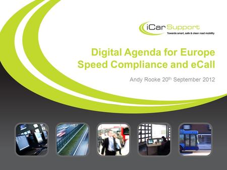 Digital Agenda for Europe Speed Compliance and eCall Andy Rooke 20 th September 2012.