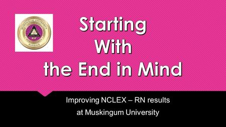 Improving NCLEX – RN results at Muskingum University Improving NCLEX – RN results at Muskingum University.