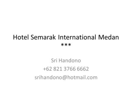 Hotel Semarak International Medan *** Sri Handono +62 821 3766 6662