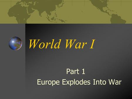 World War I Part 1 Europe Explodes Into War. Tensions in Europe The fact that war broke out in Europe in the early 20 th Century was not a great surprise.