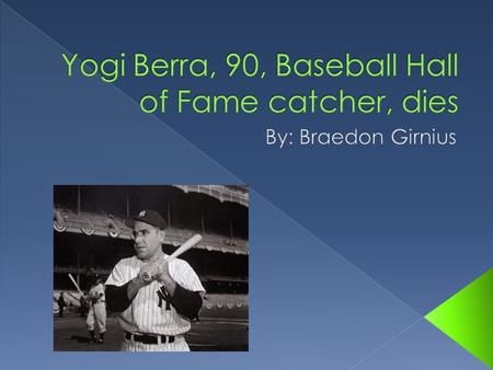  (Date) September 29, 2015  This article is about Yogi Berra. Hall of Famer.