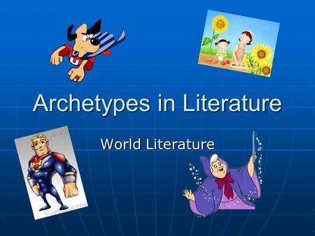 Archetypes in Literature World Literature. Definition of Archetype A recurrent narrative design, pattern of action, character type, themes or image which.