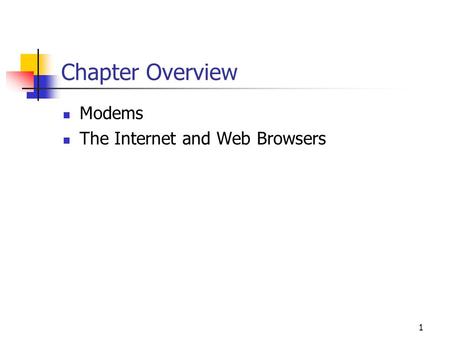 1 Chapter Overview Modems The Internet and Web Browsers.