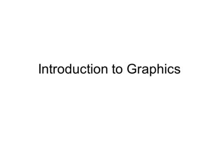 Introduction to Graphics. Graphical objects To draw pictures, we will use three classes of objects: –DrawingPanel : A window on the screen. –Graphics.