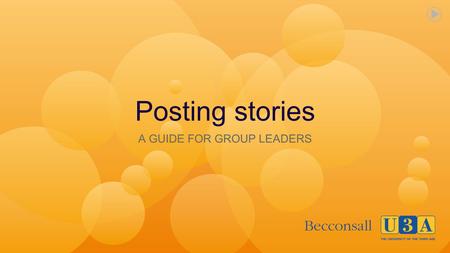 Posting stories A GUIDE FOR GROUP LEADERS. INTRODUCTION There are three options for posting stories: A simple text only story with no pictures, A story.