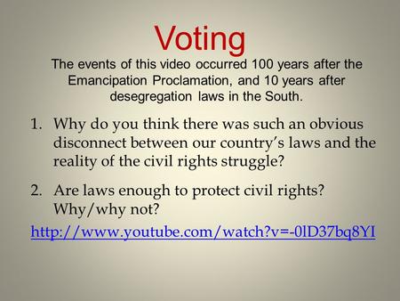 The events of this video occurred 100 years after the Emancipation Proclamation, and 10 years after desegregation laws in the South. 1.Why do you think.