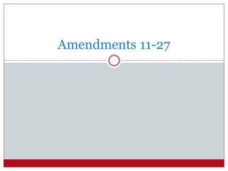 Amendments 11-27. ALL 17 OF THESE AMENDMENTS WERE PROPOSED BY A 2/3 VOTE IN THE HOUSE OF REPRESENTATIVES AND THE US SENATE NONE OF THE 17 AMENDMENTS THAT.
