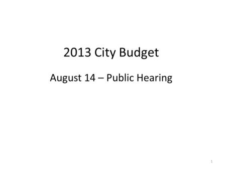 2013 City Budget August 14 – Public Hearing 1. 2013 Budget Overview $416,171 increase for FT/PT employee salaries (1.7% COLA; 2.0% merit; plus negotiated.