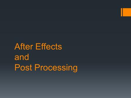 After Effects and Post Processing.