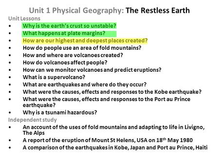 Unit 1 Physical Geography: The Restless Earth Unit Lessons Why is the earth’s crust so unstable? What happens at plate margins? How are our highest and.