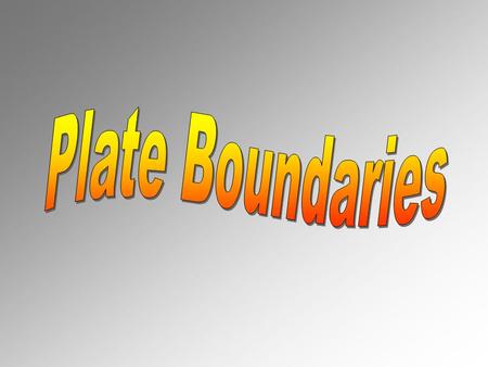 A plate boundary is where the edges of two plates meet.A plate boundary is where the edges of two plates meet. There are 3 types of boundaries:There are.