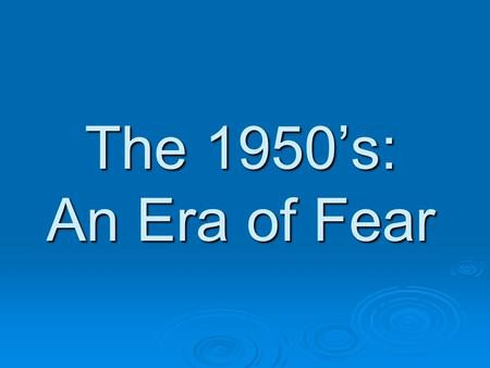The 1950’s: An Era of Fear. The Cold War  A state of political tension and military rivalry between nations  Hot war = soldiers guns and battles  Cold.