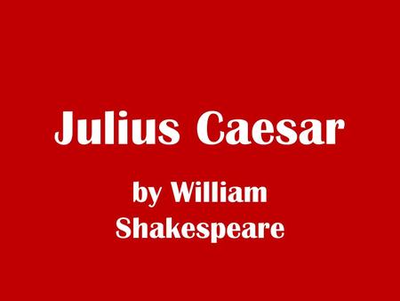 Julius Caesar by William Shakespeare. Key Facts Full title: The Tragedy of Julius Caesar Author: William Shakespeare Type of work: Play (drama) Genre: