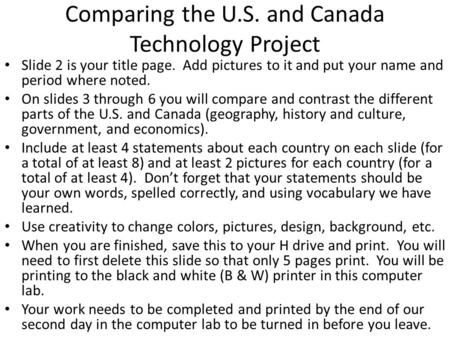 Comparing the U.S. and Canada Technology Project Slide 2 is your title page. Add pictures to it and put your name and period where noted. On slides 3 through.