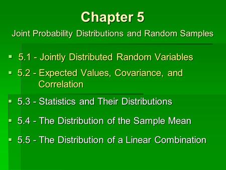 Chapter 5 Joint Probability Distributions and Random Samples  5.1 - Jointly Distributed Random Variables.2 - Expected Values, Covariance, and Correlation.3.