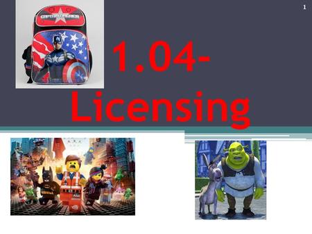 1.04- Licensing 1. OBJECTIVES Obj. A - Explain the purpose of licensing in sport/event marketing. Obj. B Explain the benefits and risks of licensing.