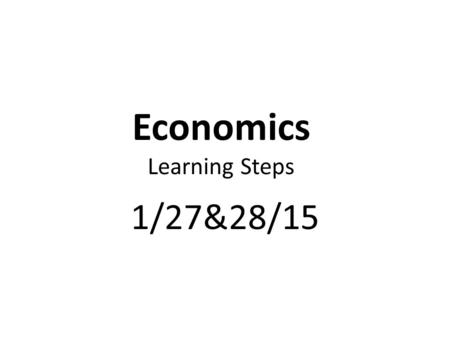 Economics Learning Steps 1/27&28/15. The Law of Demand And The Law Supply Test.