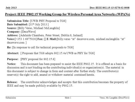 Doc: IEEE 802.15-13-0278-02-0008 Submission July 2013 Verso, Mc Laughlin (DecaWave)Slide 1 Project: IEEE P802.15 Working Group for Wireless Personal Area.