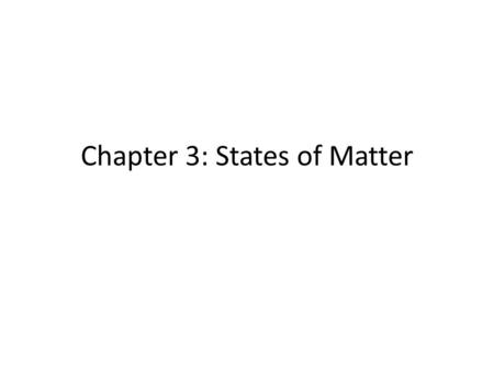 Chapter 3: States of Matter. States of Matter Materials can be classified as solids, liquids, or gases based on whether their shapes and volumes are definite.