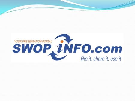 INTRO: SWOPINFO.com is a platform to share presentations on any subject in any language for free. Every presentation, every subject, every language. SWOPINFO.com.