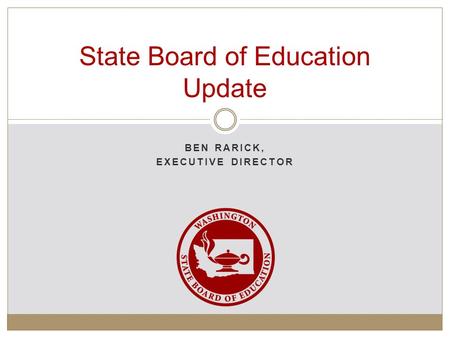 BEN RARICK, EXECUTIVE DIRECTOR State Board of Education Update.