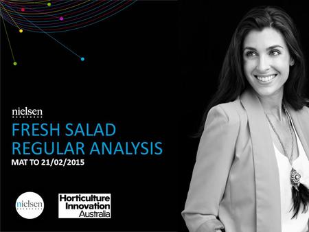 FRESH SALAD REGULAR ANALYSIS MAT TO 21/02/2015. Copyright ©2012 The Nielsen Company. Confidential and proprietary. 2 1. Market Overview 2. Demographics.