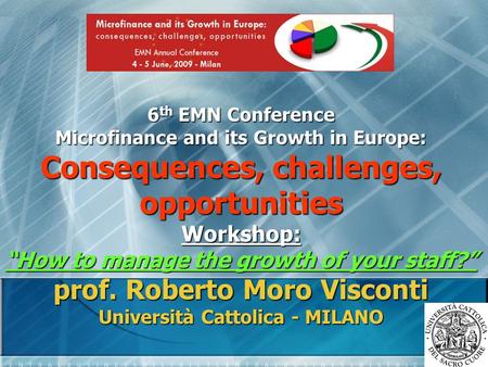 6 th EMN Conference Microfinance and its Growth in Europe: Consequences, challenges, opportunities Workshop: “How to manage the growth of your staff?”
