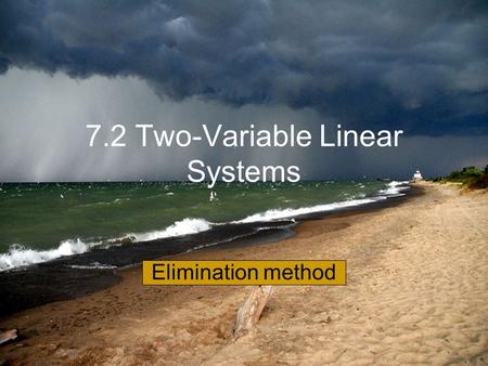 7.2 Two-Variable Linear Systems Elimination method.