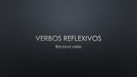 Reflexive verbs are verbs (actions) that you do to yourself. The same person doing the action is also receiving the action. In english reflexive verbs.