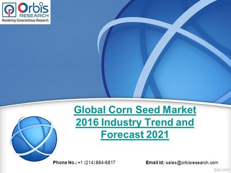 Global Corn Seed Market 2016 Industry Trend and Forecast 2021 Phone No.: +1 (214) 884-6817  id: