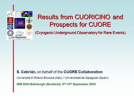 Results from CUORICINO and Prospects for CUORE (Cryogenic Underground Observatory for Rare Events) S. Cebrián, on behalf of the CUORE Collaboration Università