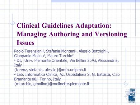 Clinical Guidelines Adaptation: Managing Authoring and Versioning Issues Paolo Terenziani 1, Stefania Montani 1, Alessio Bottrighi 1, Gianpaolo Molino.