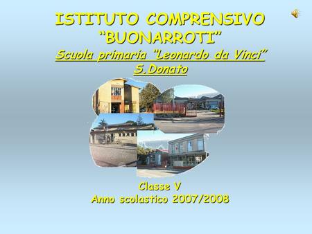 ISTITUTO COMPRENSIVO BUONARROTI Scuola primaria Leonardo da Vinci S.Donato Classe V Anno scolastico 2007/2008.