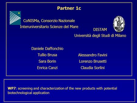 CoNISMa, Consorzio Nazionale Interuniversitario Scienze del Mare Partner 1c DISTAM Università degli Studi di Milano Daniele Daffonchio Tullio Brusa Sara.