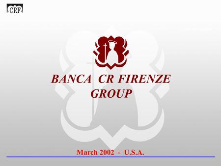 INVESTOR RELATIONS BANCA CR FIRENZE GROUP March 2002 - U.S.A.