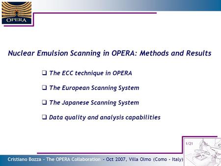 Cristiano Bozza – The OPERA Collaboration – Oct 2007, Villa Olmo (Como – Italy) 1/21 Nuclear Emulsion Scanning in OPERA: Methods and Results The ECC technique.